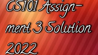 CS101 Assignment 3 Solution 2022 [upl. by Salkcin953]