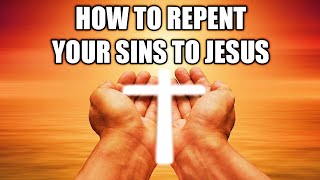 How To Repent Your Sins To Jesus [upl. by Llenram]