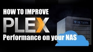 10 Ways to Boost Your Plex NAS Performance [upl. by Ireland]