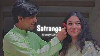 Badrang Mein Satranga Hai Yeh Ishq Re  Satranga  Slowed  Reverb   Arijit Singh  Moody LOFI [upl. by Aititil]