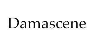 How to Pronounce Damascene [upl. by Strickman580]