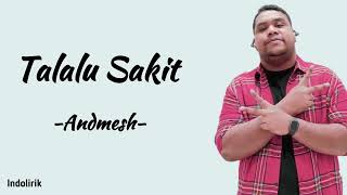 Andmesh  Talalu Sakit  Lirik Lagu [upl. by Moran]