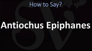 How to Pronounce Antiochus Epiphanes CORRECTLY [upl. by Enyalb]