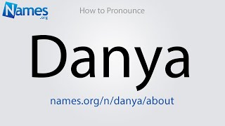 How to Pronounce Danya [upl. by Htezil240]