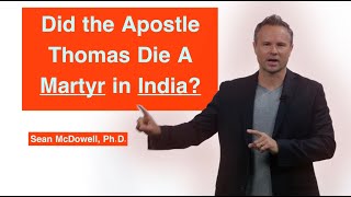 Did the Apostle Thomas Die as A Martyr in India SeanMcDowellorg [upl. by Memberg214]