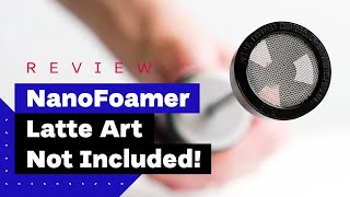 NanoFoamer Review Best Milk Frother For Home Baristas [upl. by Cyrano]