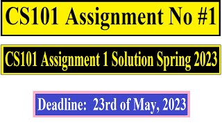 CS101 Assignment No 1  CS101 Assignment 1 Solution Spring 2023  Deadline 23rd of May 2023 [upl. by Largent]