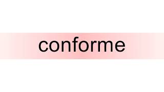 How to pronounce conforme [upl. by Gayelord]