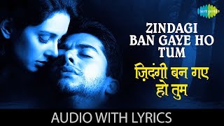 Zindagi Ban Gaye Ho Tum with lyrics  ज़िन्दगी बन गए हो तुम  Alka Yagnik  Udit Narayan  Kasoor [upl. by Ynttirb]