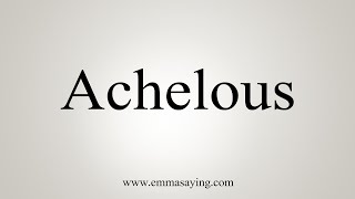 How To Say Achelous [upl. by Marcus]